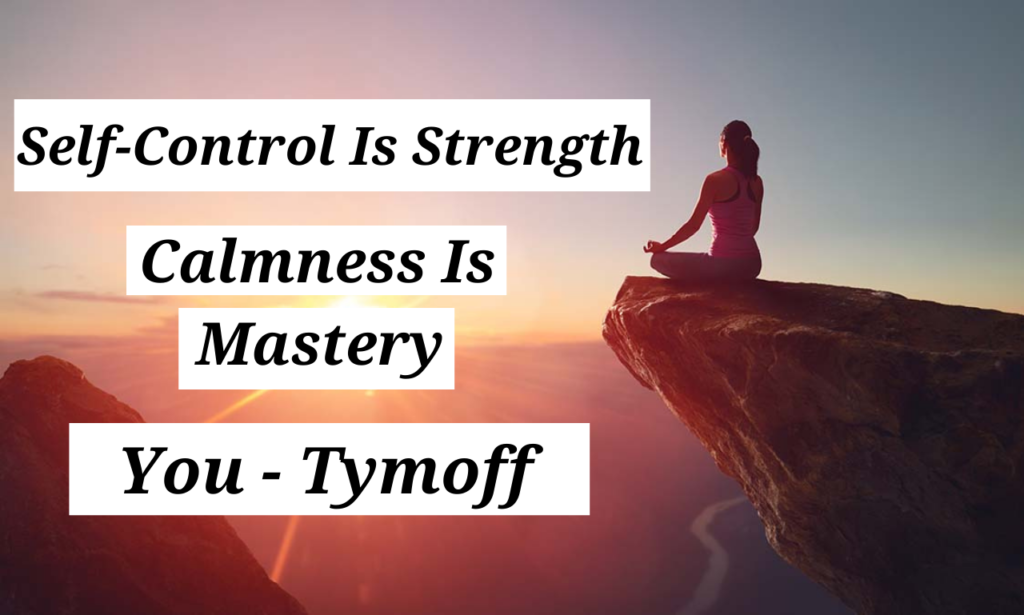 self-control is strength. calmness is mastery. you - tymoff